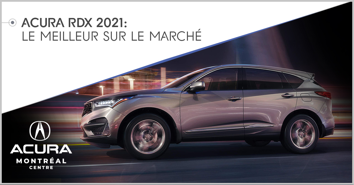 Acura RDX 2021 : le meilleur sur le marché!