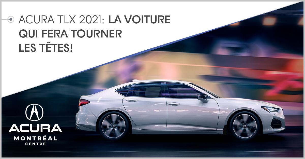 Acura TLX 2021 : la voiture qui fera tourner les têtes!