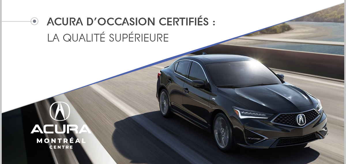 DE LA QUALITÉ SUPÉRIEURE AVEC LES VÉHICULES ACURA D’OCCASION CERTIFIÉS