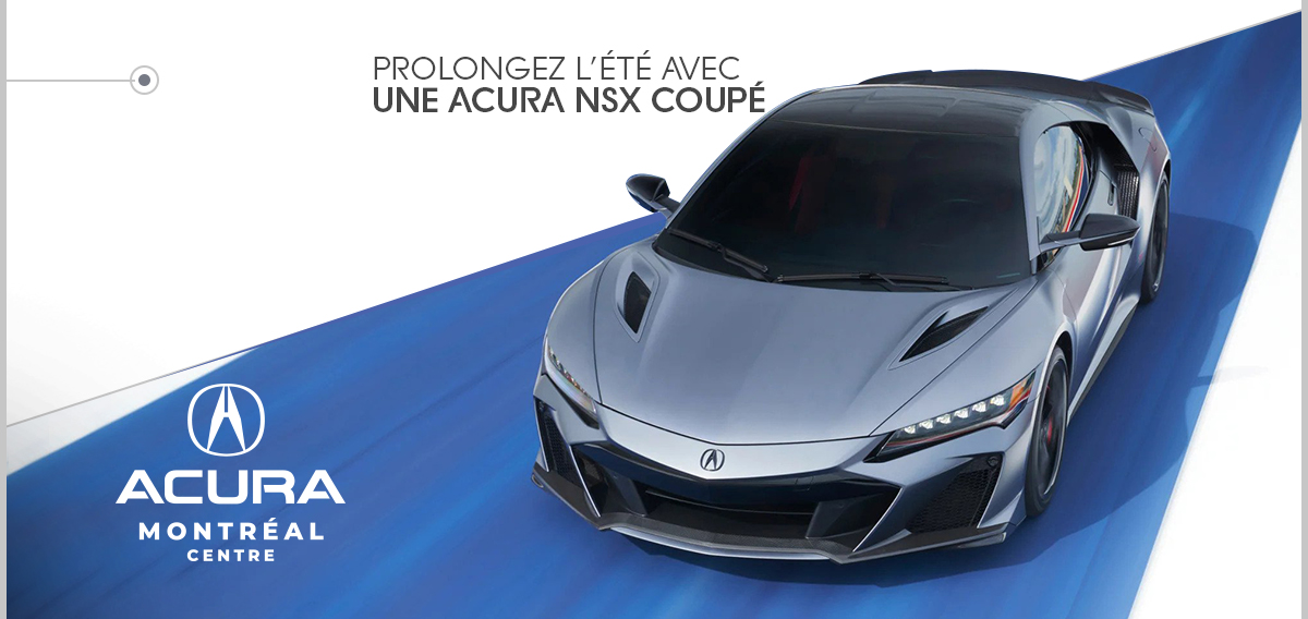 PROLONGEZ L’ÉTÉ AVEC UNE ACURA NSX COUPÉ!