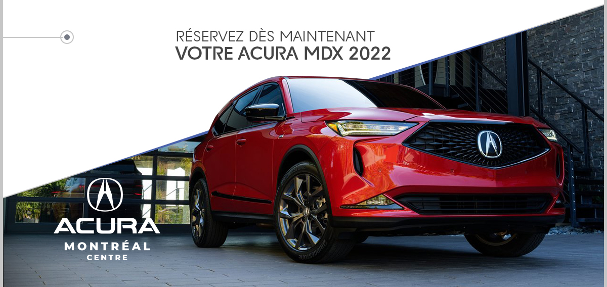 RÉSERVEZ DÈS MAINTENANT VOTRE ACURA MDX 2022!